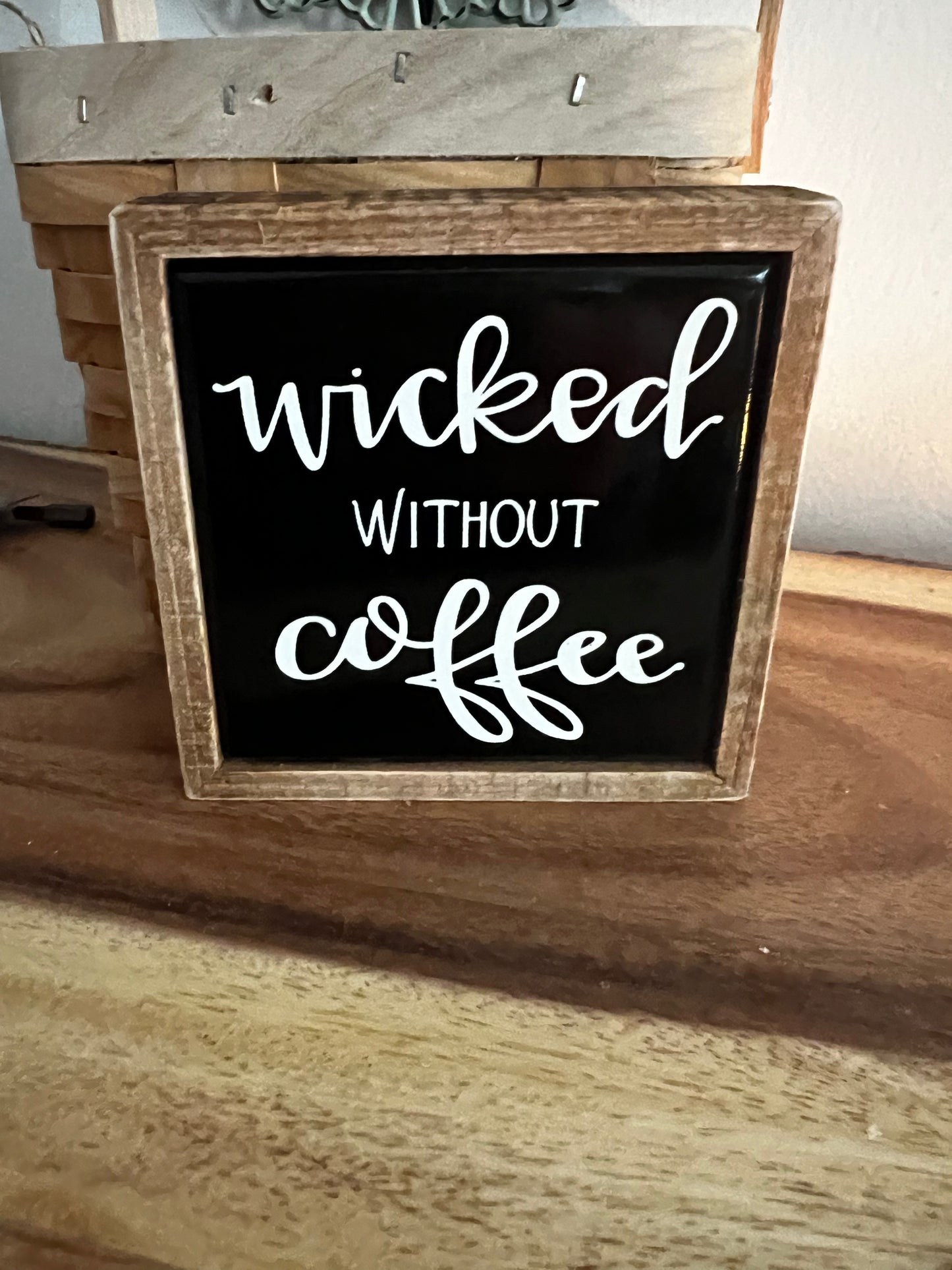 Wicked Without Coffee Box Sign Mini