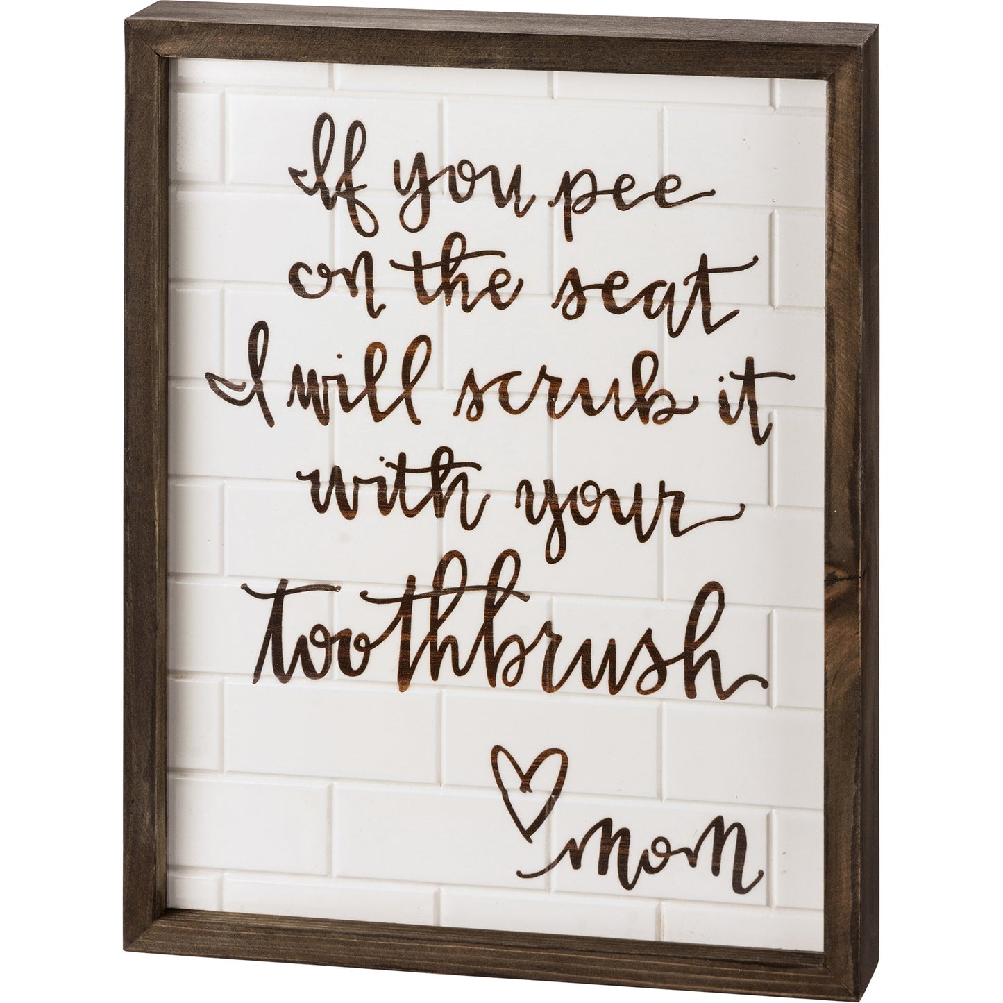 With Your Toothbrush Love Mom Inset Box Sign